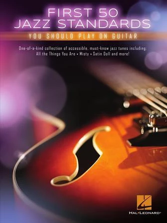 Hal Leonard First 50 Jazz Standards You Should Play On Guitar Guitar Books 3 Hal Leonard First 50 Jazz Standards You Should Play On Guitar Guitar Books